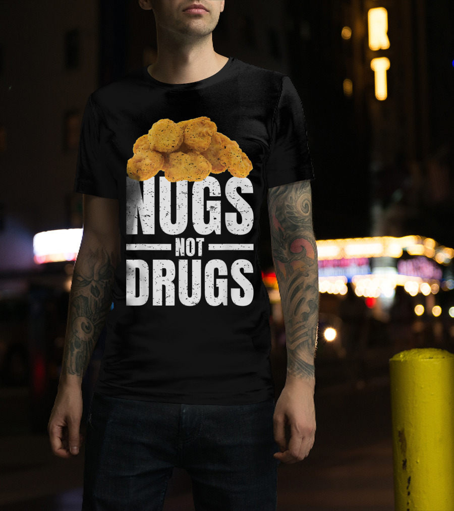 Nugs Not Drugs Funny Chicken Nugget Humor T-Shirt