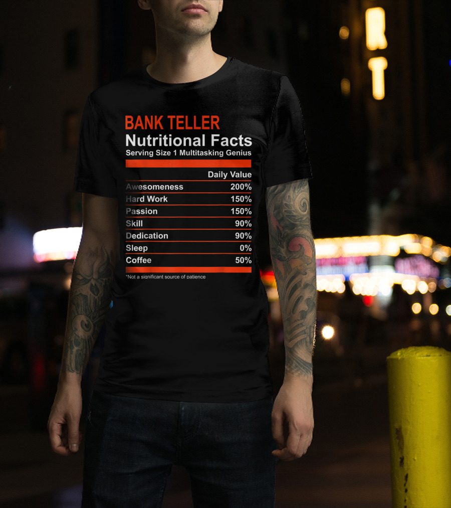 Bank Teller Nutritional Facts Serving Size 1 Multitasking Genius Awesomeness 200% Hard Work Passion Skill Dedication Sleep Coffee T-Shirt
