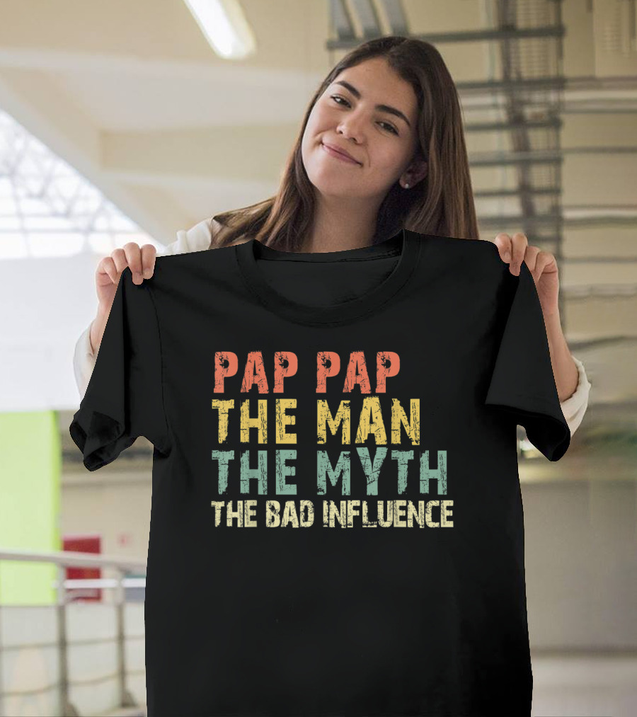 Pap Pap The Man The Myth The Bad Influence T-Shirt