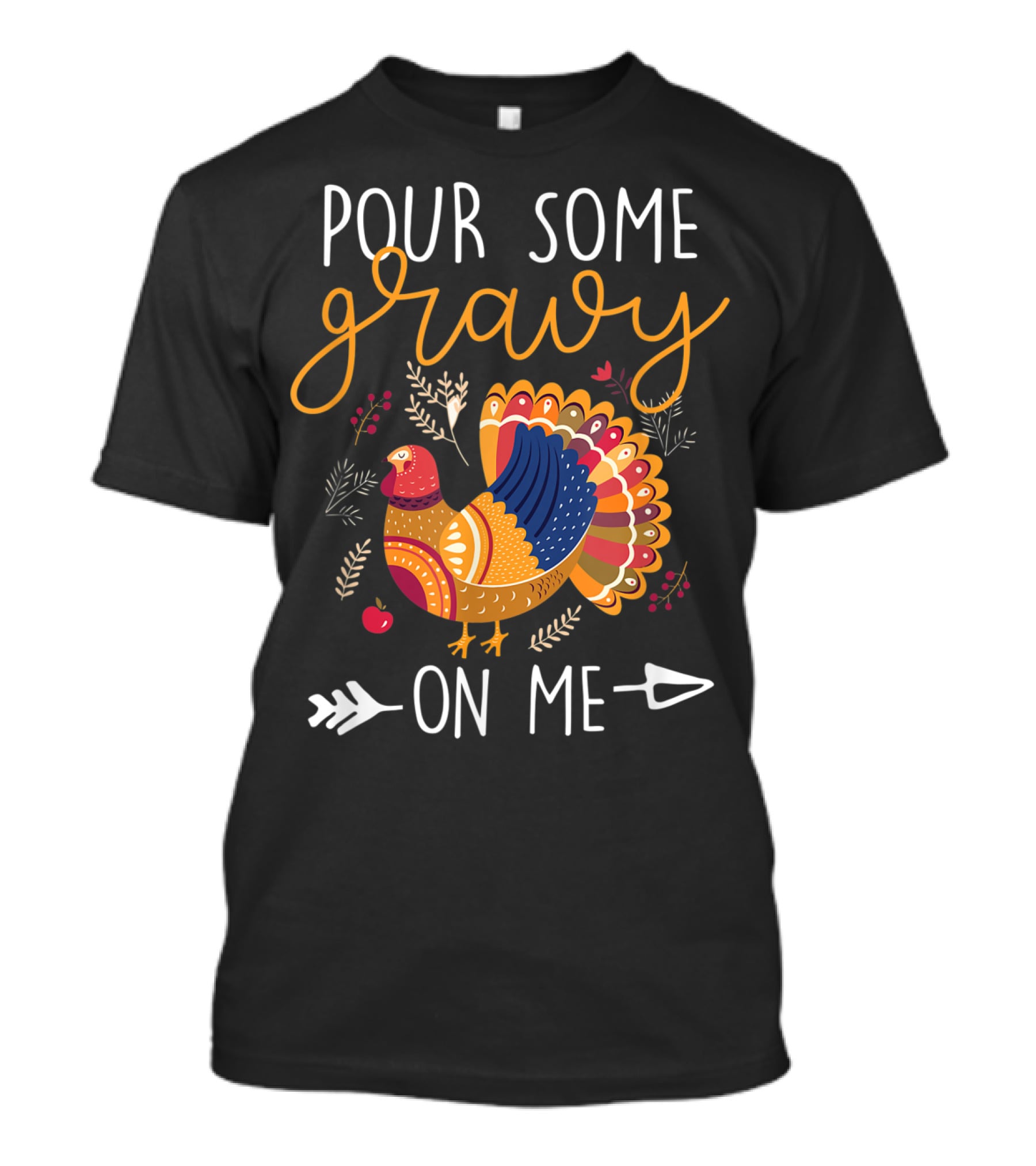 Pour Some Gravy On Me Turkey With Colorful Feathers And Harvest Decor Elements T-Shirt