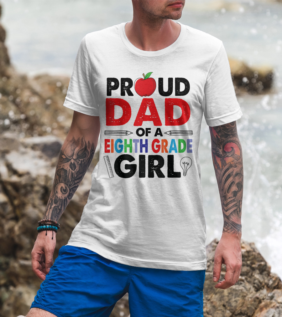 Proud Dad Of A Eighth Grade Girl Apple Pencil Lightbulb T-Shirt