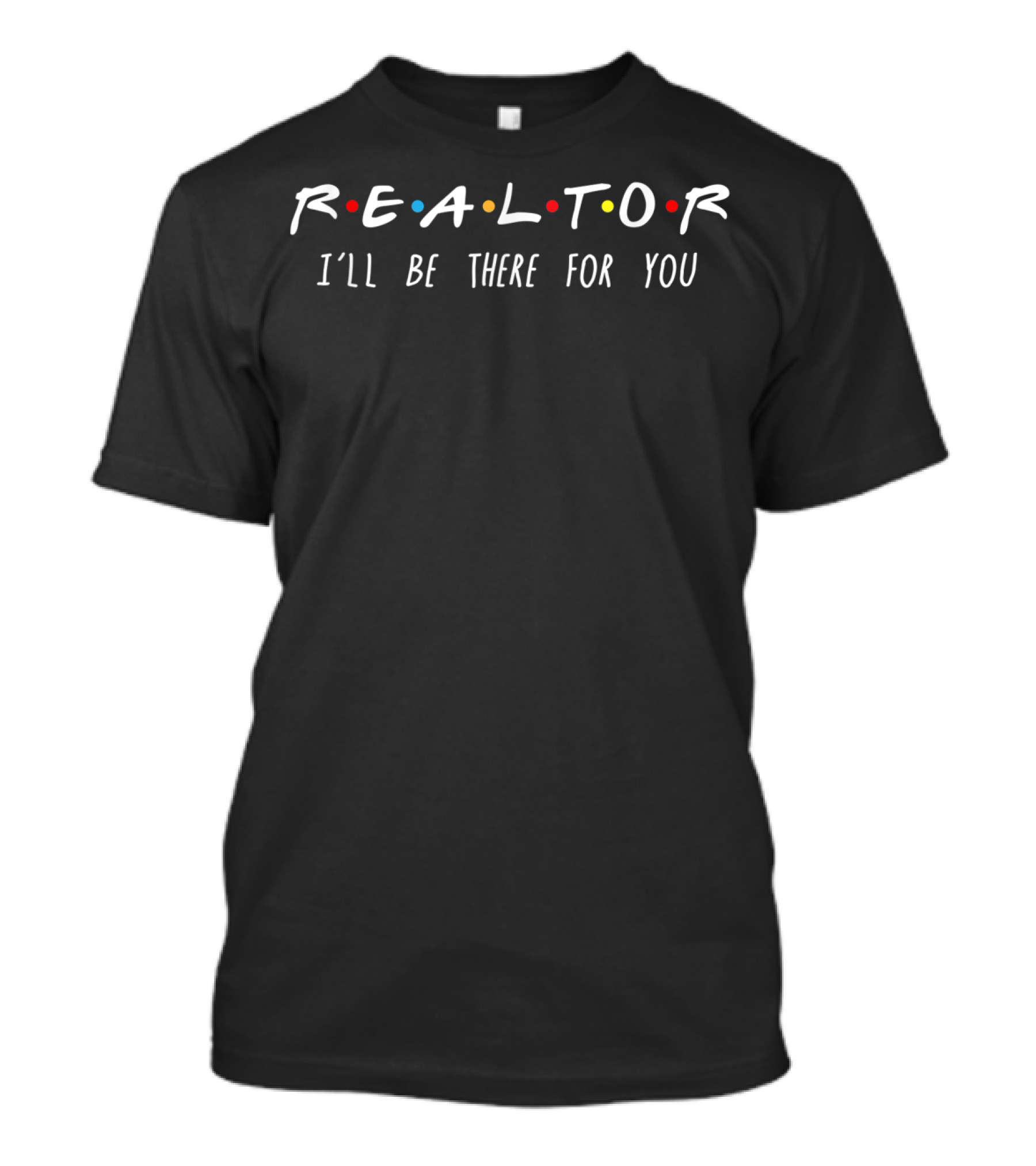 Realtor I'll Be There For You Friends Sitcom Reference T-Shirt
