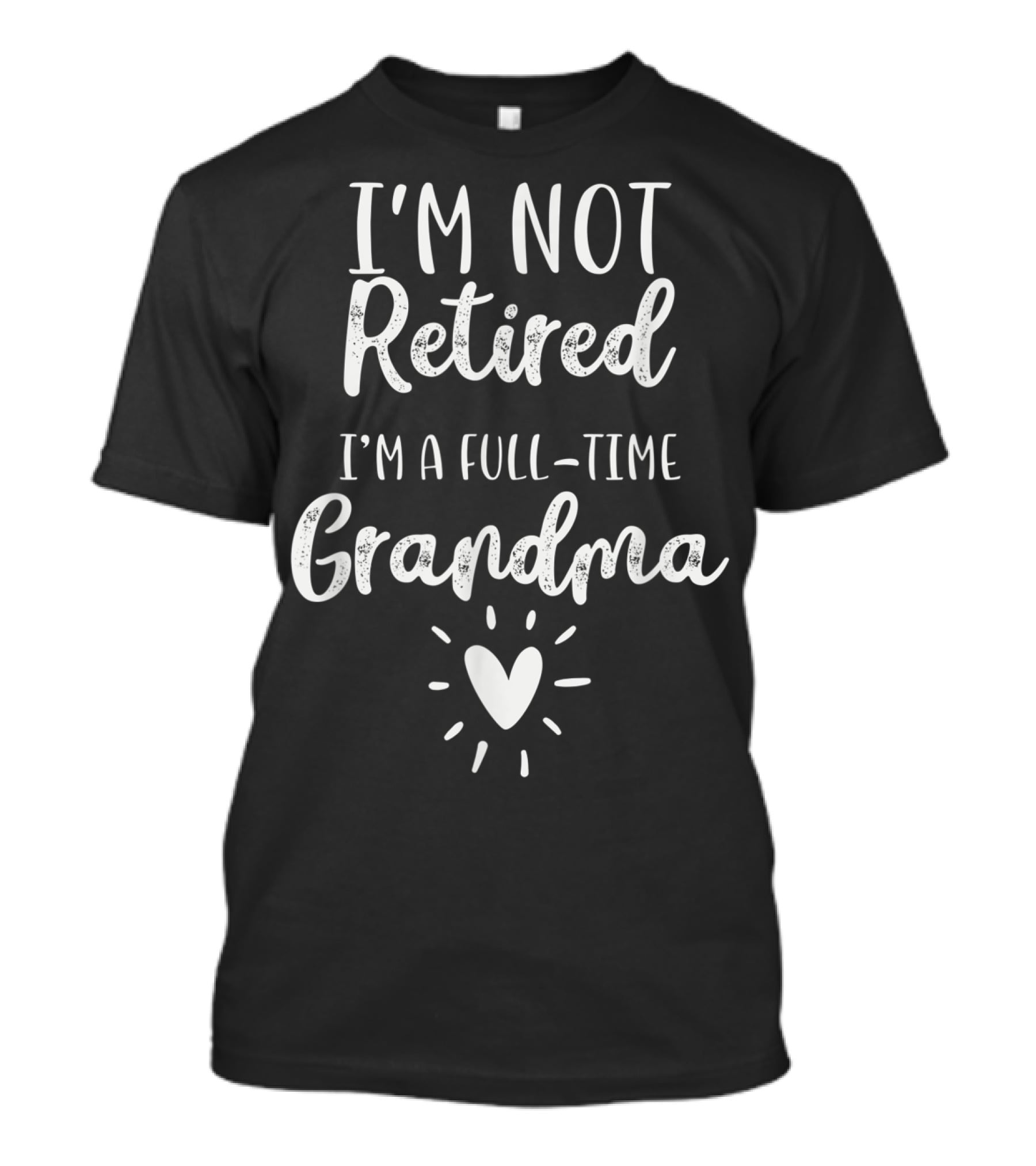 I'm Not Retired I'm A Full-Time Grandma T-Shirt