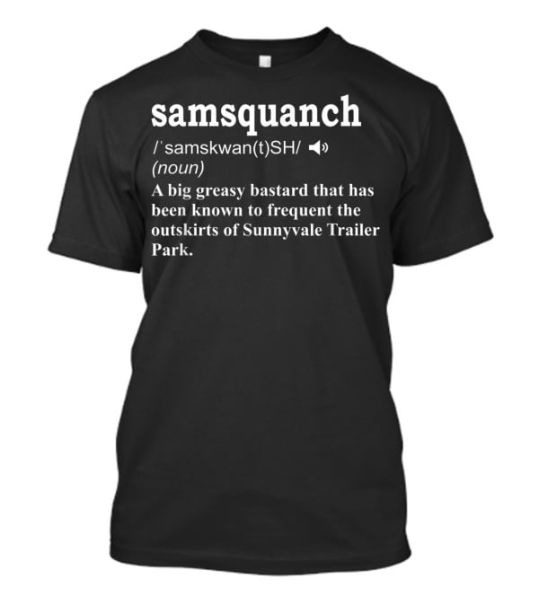 Samsquanch Definition Sunnyvale Trailer Park Frequent Visitor T-Shirt