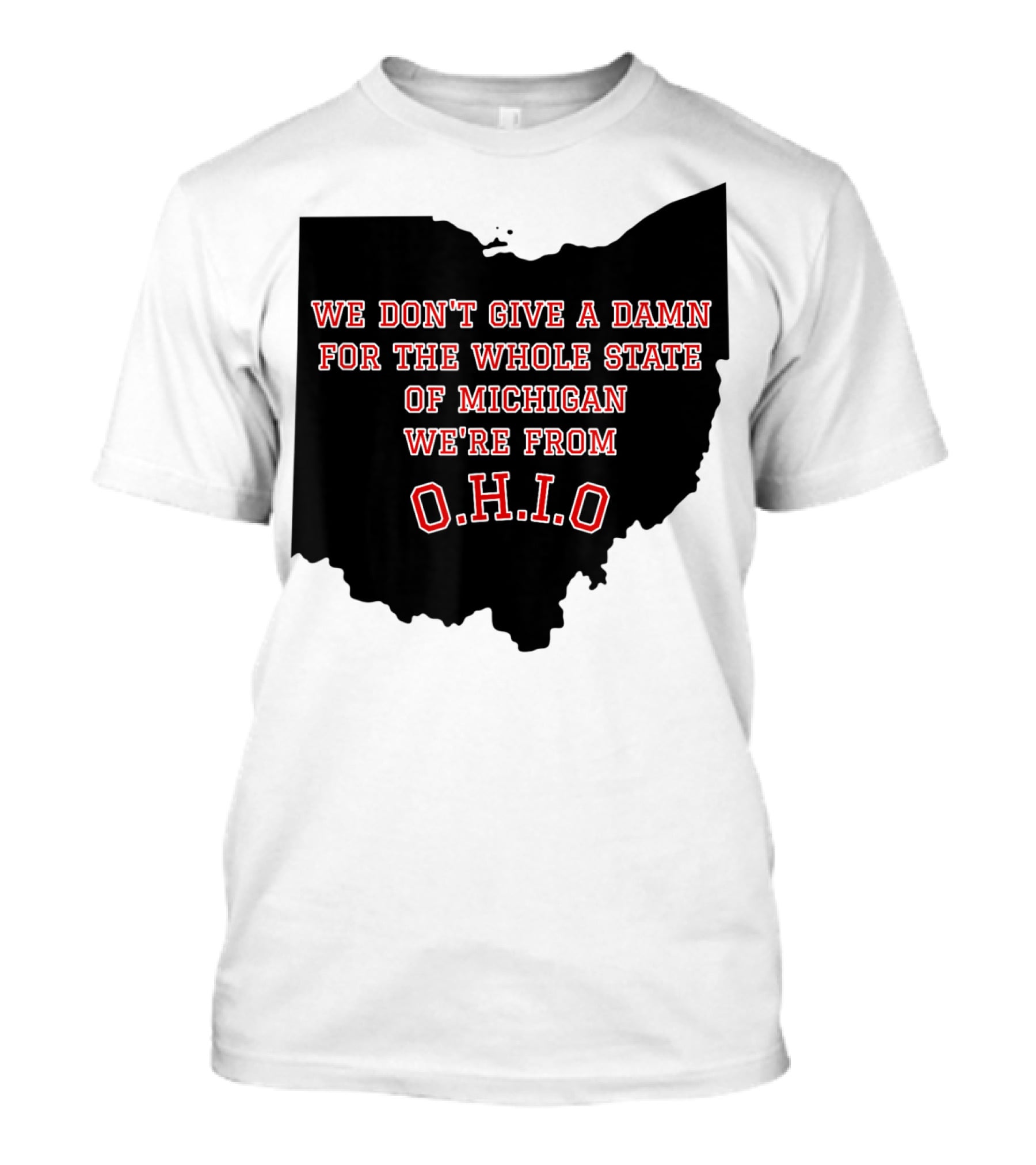 We Don't Give A Damn For The Whole State Of Michigan We're From O.H.I.O T-Shirt