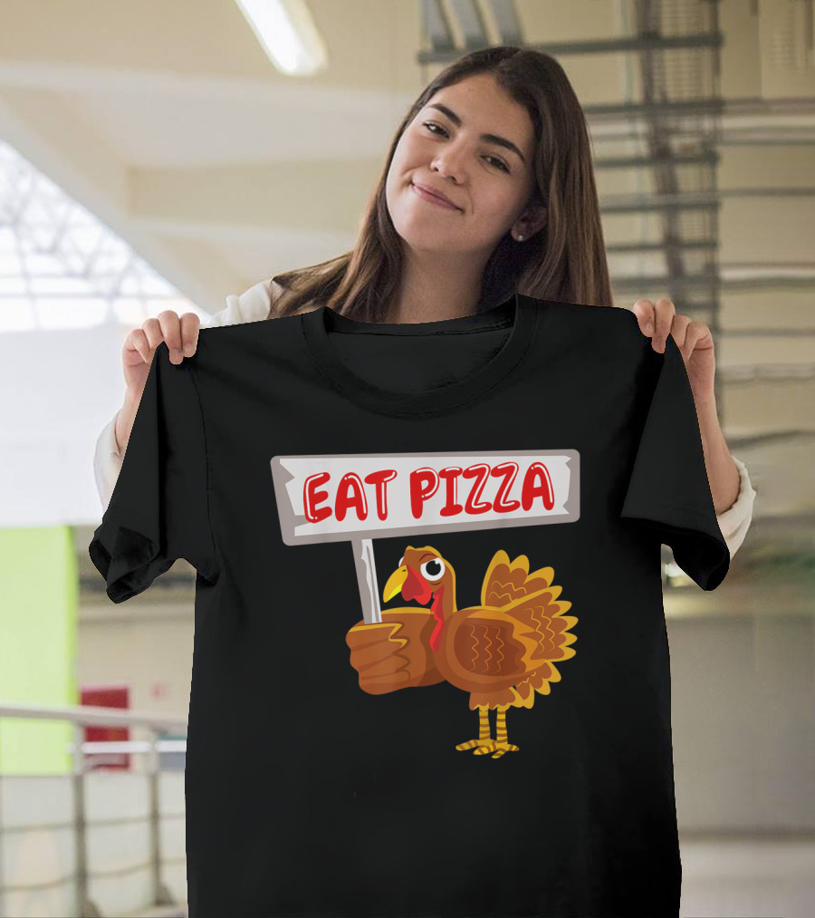 Turkey Holding Sign With Eat Pizza Message T-Shirt