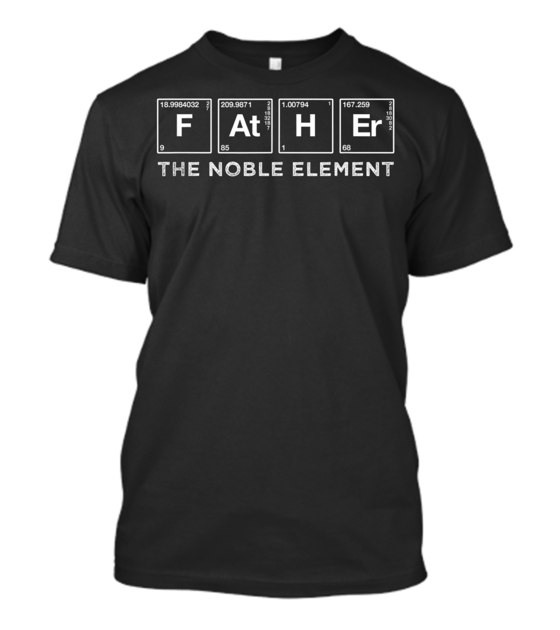 Father Periodic Table The Noble Element Dad Father's Day T-Shirt