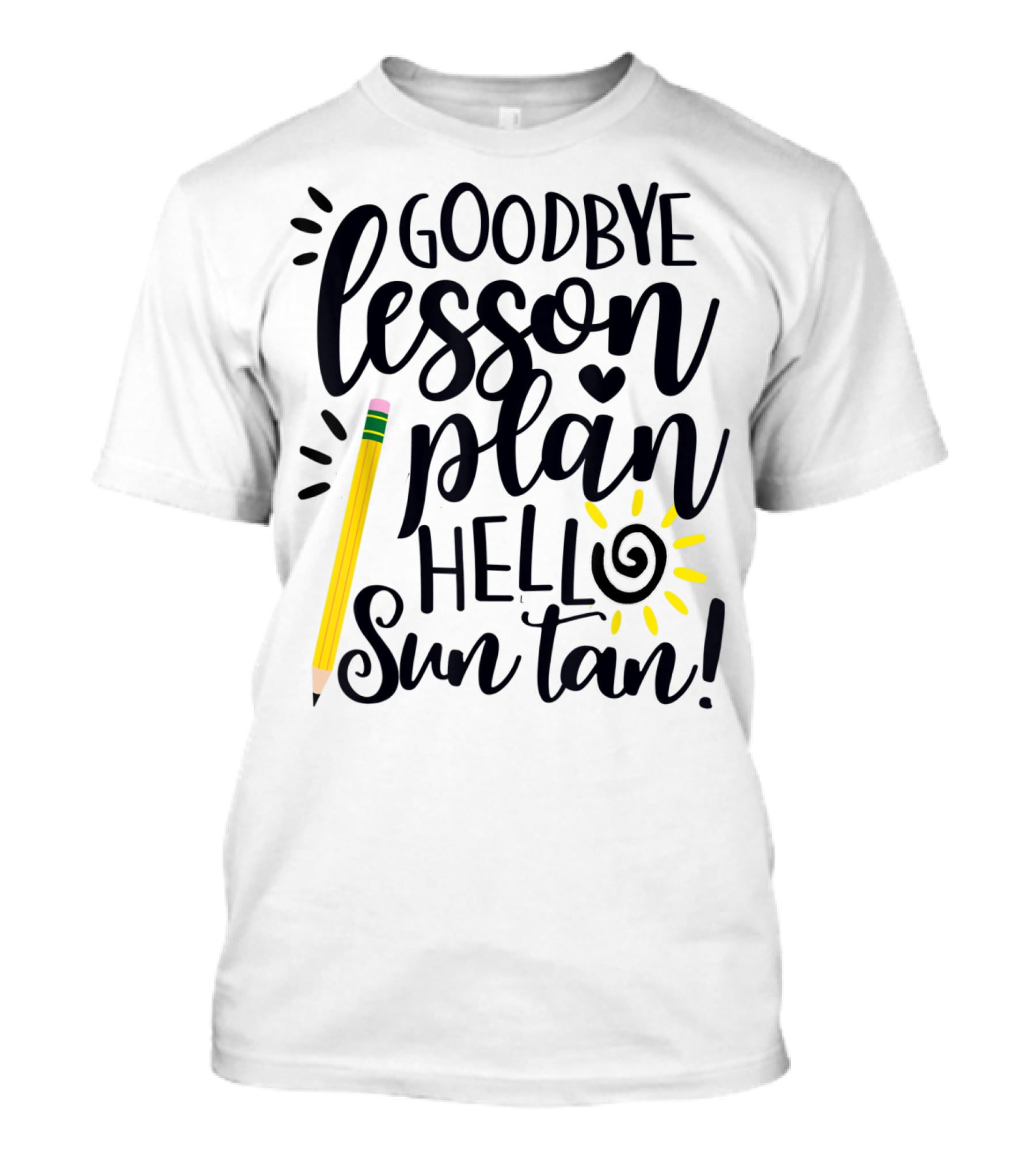 Goodbye Lesson Plan Hello Sun Tan Pencil Sun Teacher T-Shirt