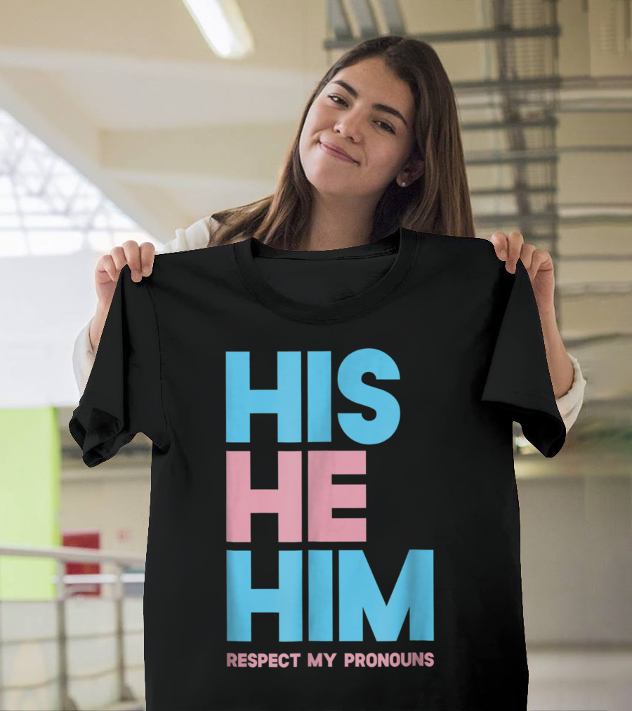 His He Him Respect My Pronouns Transgender T-Shirt