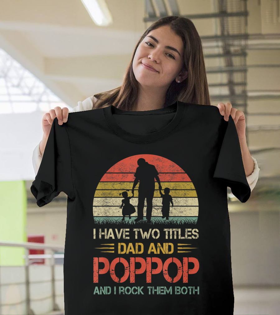 I Have Two Titles Dad and Poppop And I Rock Them Both Retro T-Shirt