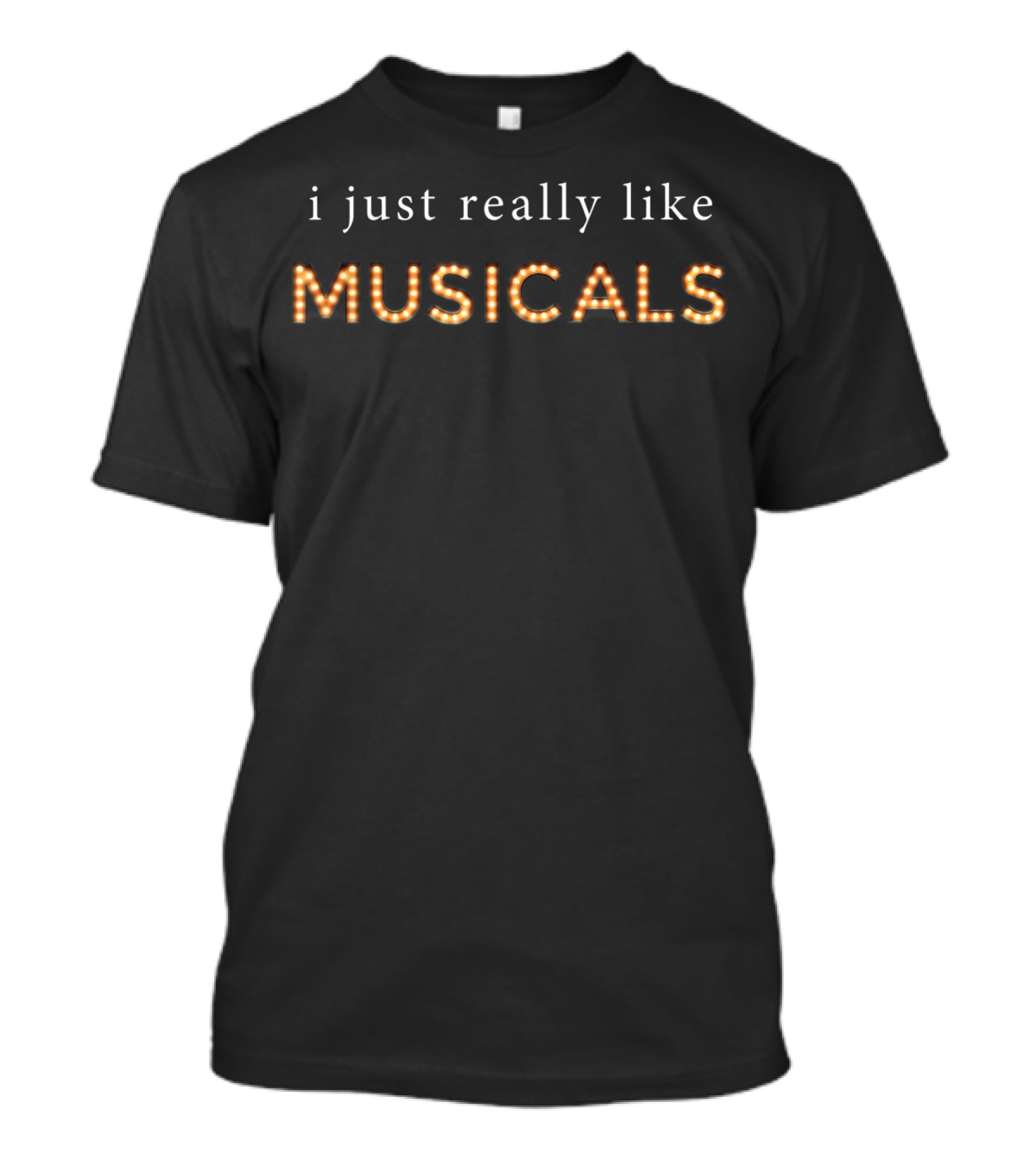 I Just Really Like Musicals Bold Lighted Lettering T-Shirt