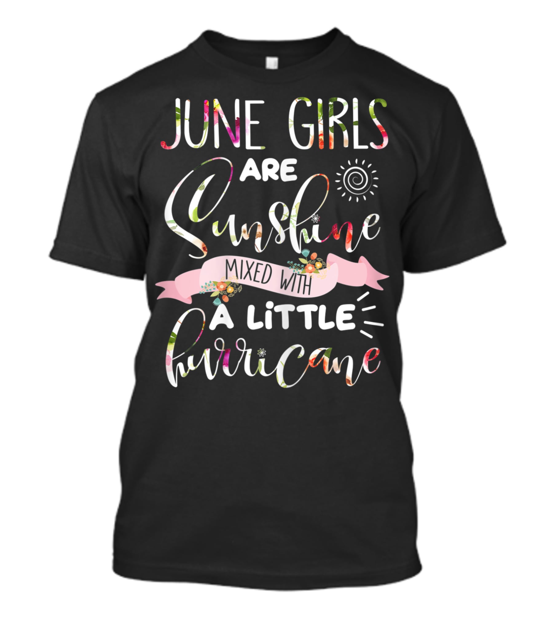 June Girls Are Sunshine Mixed With A Little Hurricane Sun Spiral Floral Banner T-Shirt