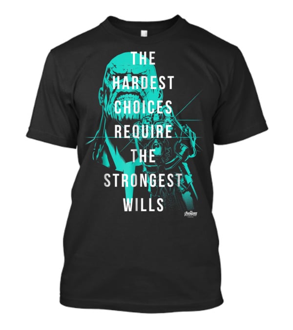The Hardest Choices Require The Strongest Wills Avengers Infinity War Thanos T-Shirt