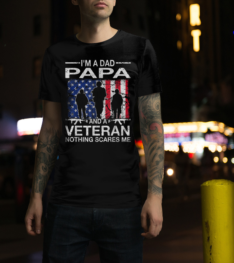 I'm A Dad PAPA And A Veteran Nothing Scares ME T-Shirt