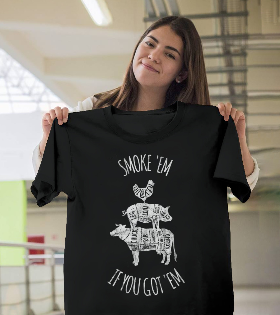 Smoke 'Em If You Got 'Em Father's Day BBQ Grilling Cuts Chicken Pig Cow T-Shirt