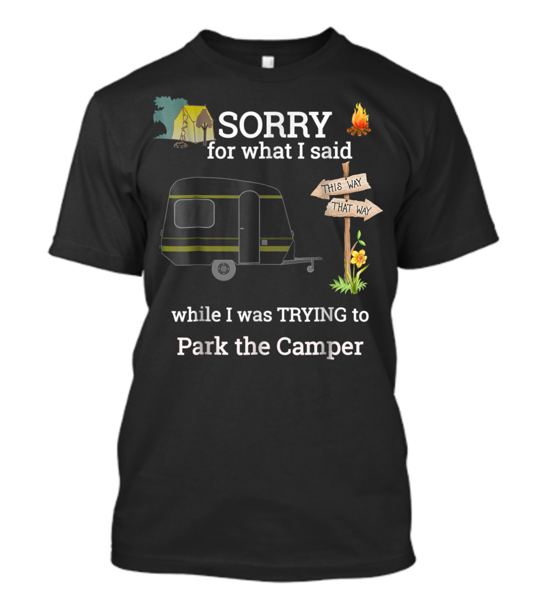 SORRY For What I Said While I Was TRYING To Park The Camper This Way That Way T-Shirt