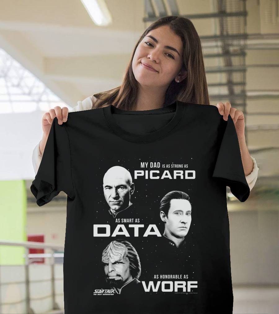 Star Trek The Next Generation My Dad Is As Strong As Picard As Smart As Data As Honorable As Worf T-Shirt