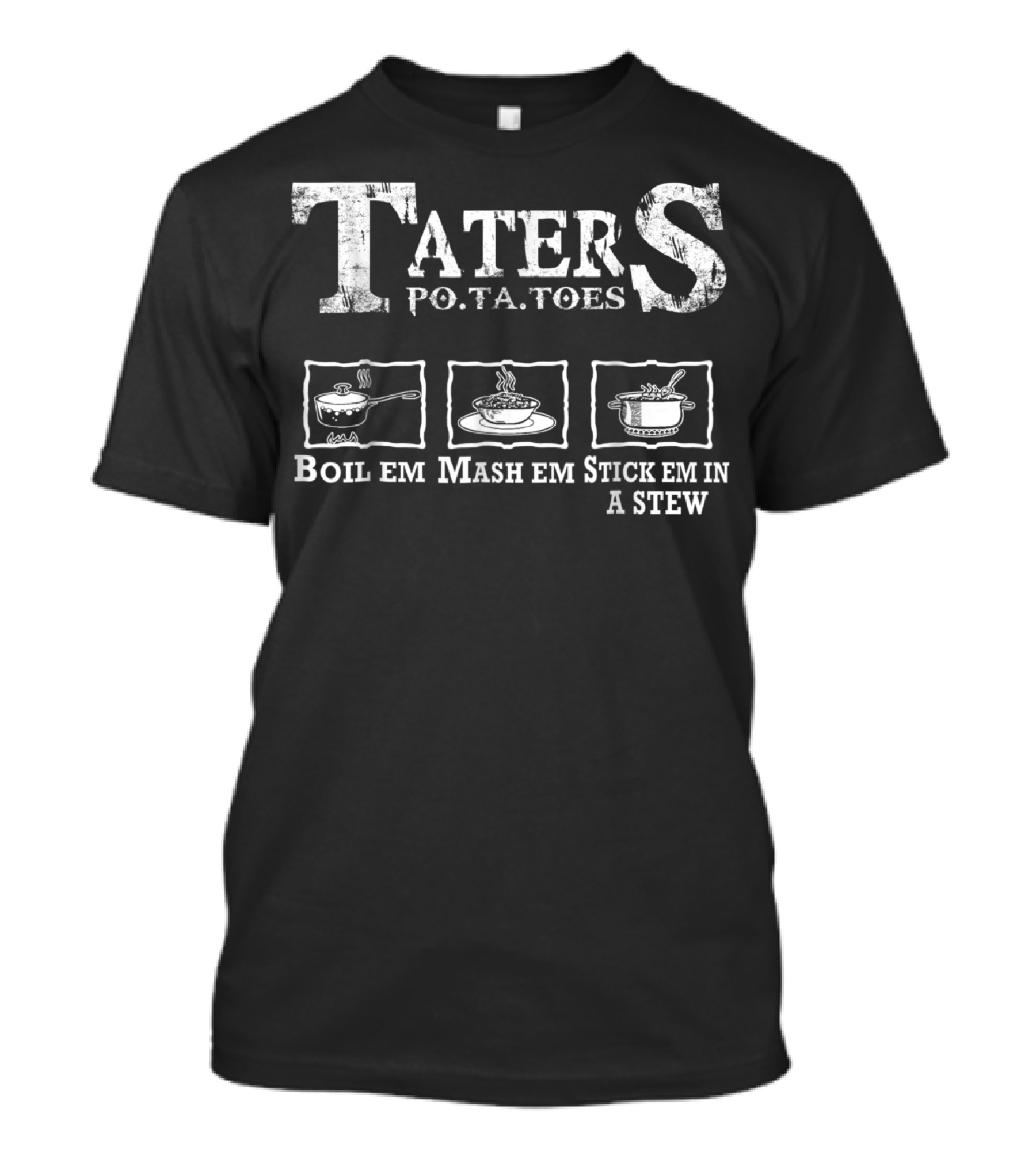 Taters Potatoes Boil Em Mash Em Stick Em In A Stew Cooking Icons T-Shirt