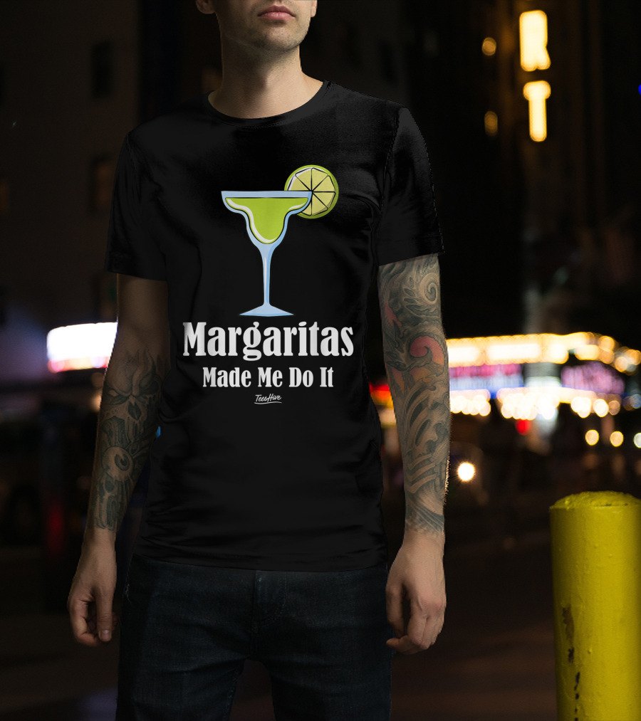 Margaritas Made Me Do It Funny Margarita TeesHive T-Shirt
