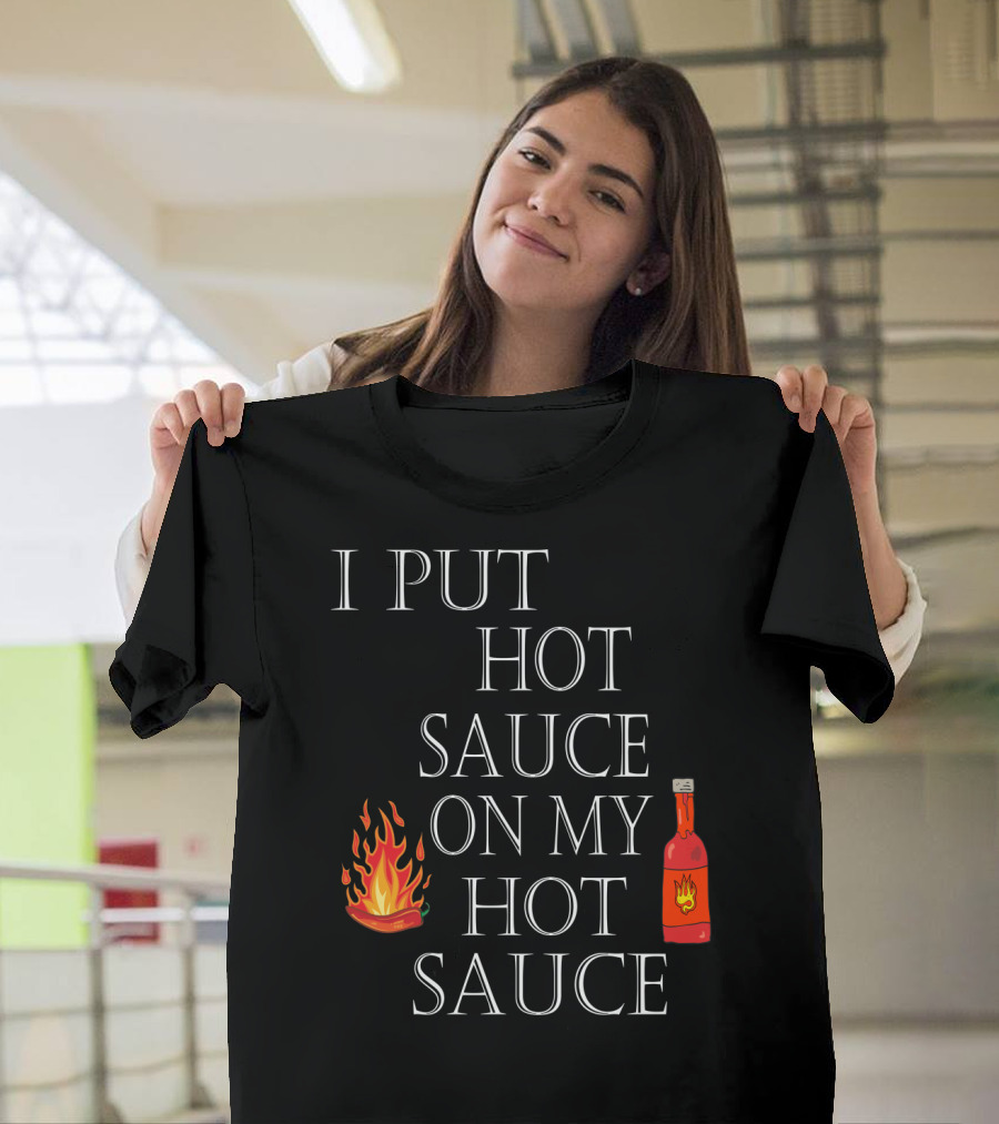 I Put Hot Sauce On My Hot Sauce with Flame and Bottle Icons T-Shirt