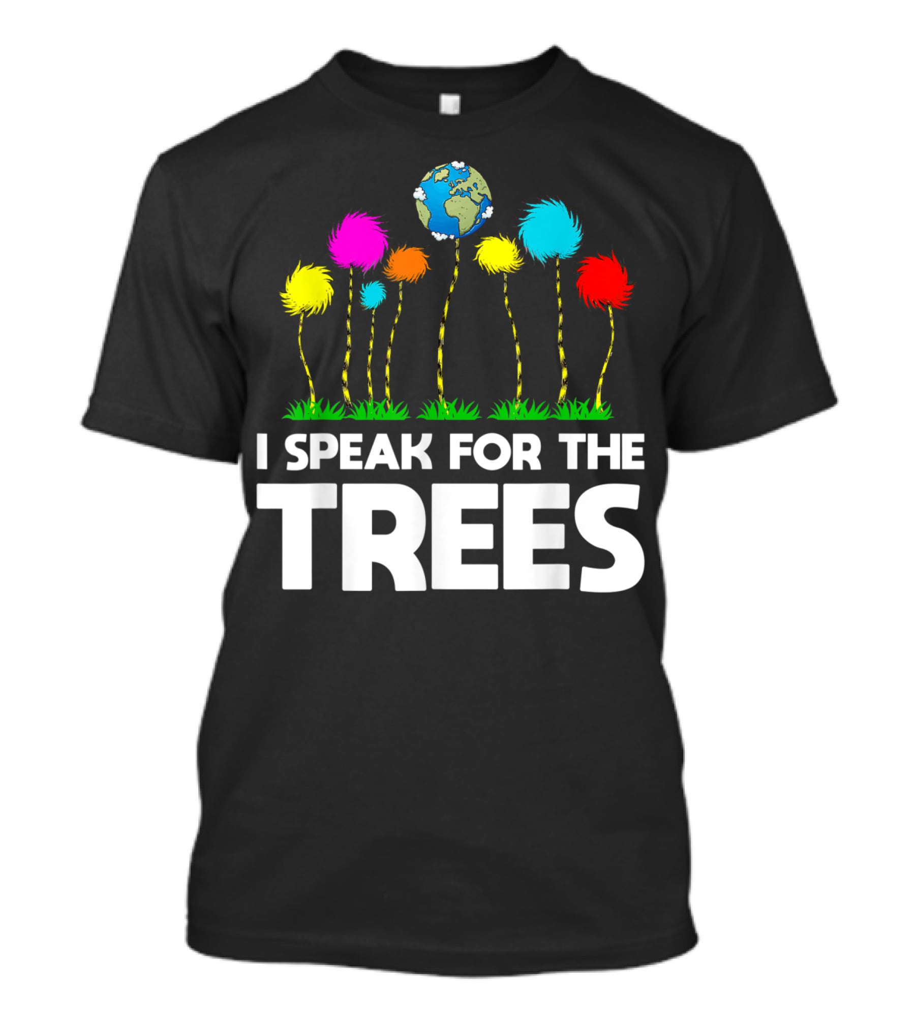 I Speak For The Trees Earth Day Truffula Trees Globe T-Shirt