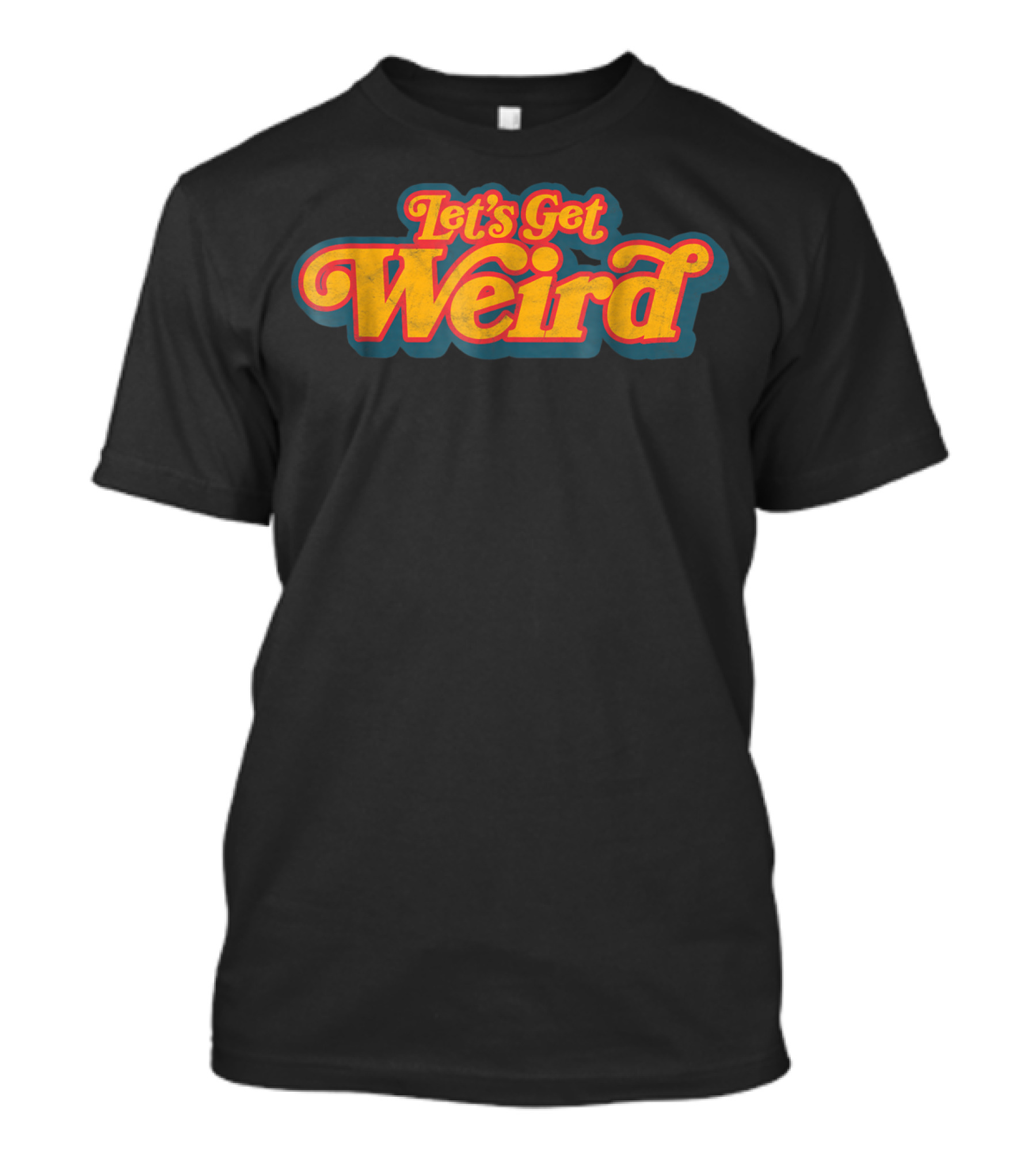 Let's Get Weird Vintage Festival Typography Retro Psychedelic T-Shirt
