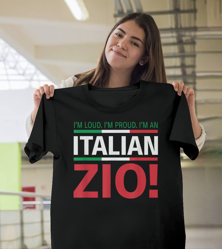 I'm Loud. I'm Proud. I'm an Italian Zio T-Shirt