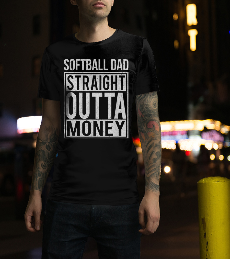 Softball Dad Straight Outta Money T-Shirt