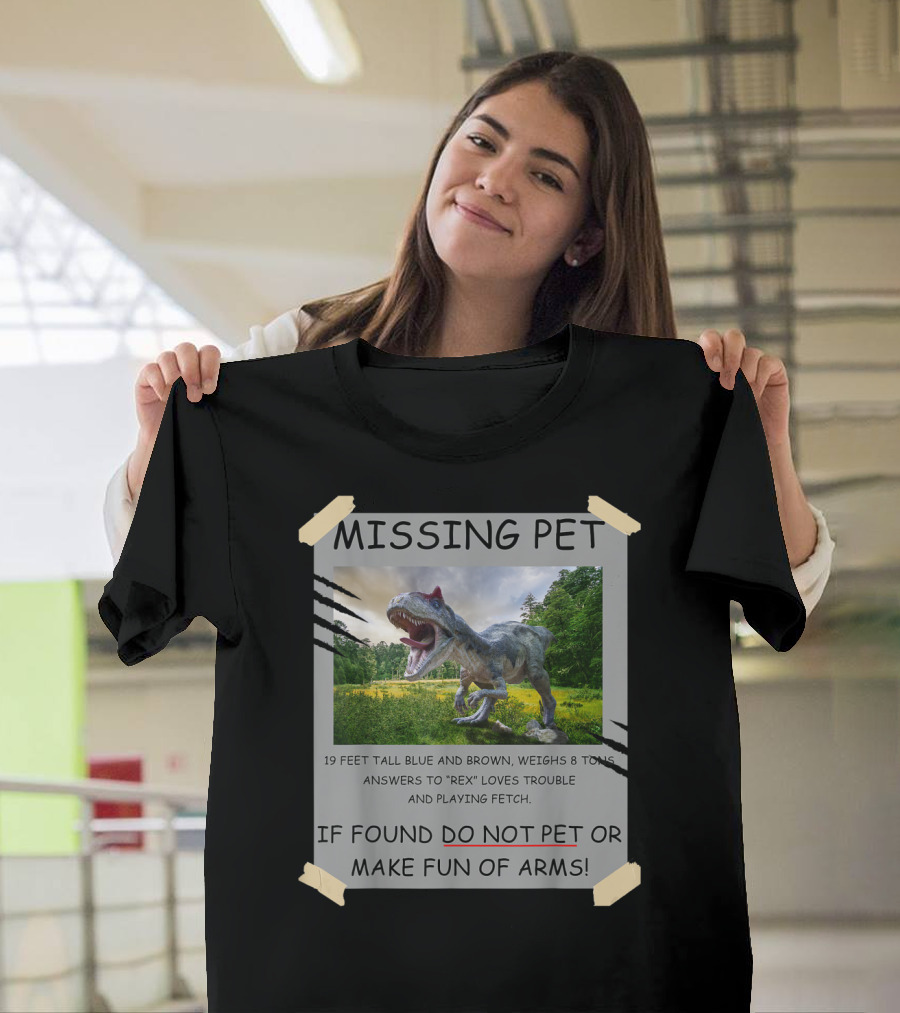 MISSING PET POSTER FUNNY DINOSAUR REX DO NOT PET ARMS T-Shirt
