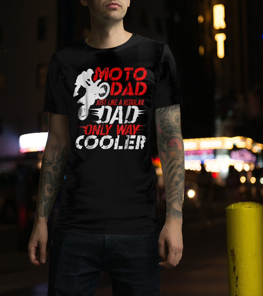 Moto Dad Just Like A Regular Dad Only Way Cooler T-Shirt