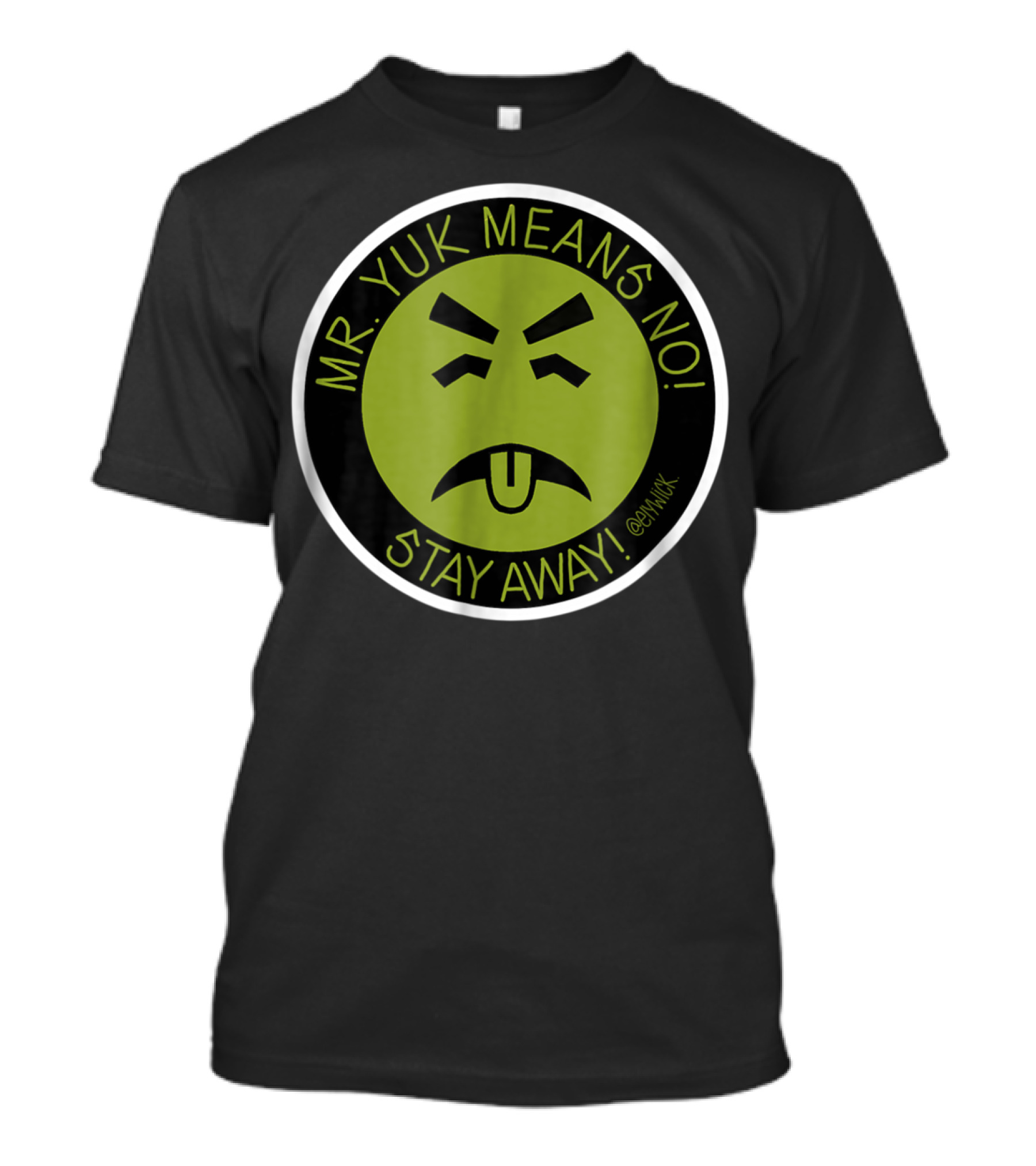 Mr. Yuk Means No Stay Away @Mryuk T-Shirt