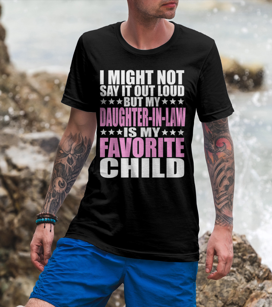 I Might Not Say It Out Loud But My Daughter-in-Law Is My Favorite Child T-Shirt