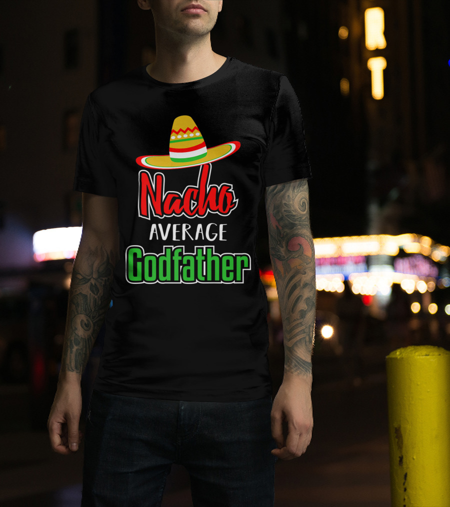 Nacho Average Godfather Sombrero Fun Favorite Godparent T-Shirt