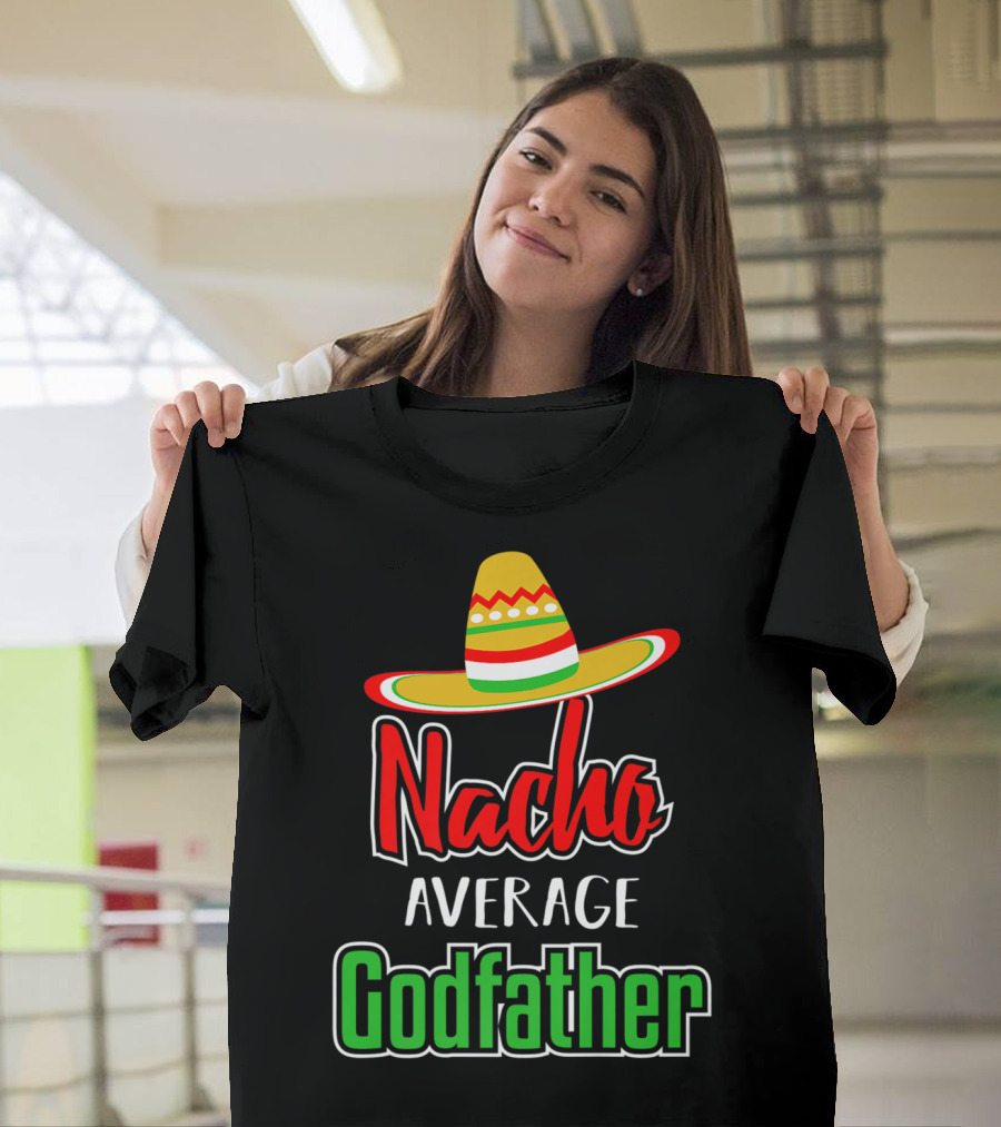 Nacho Average Godfather Sombrero Fun Favorite Godparent T-Shirt