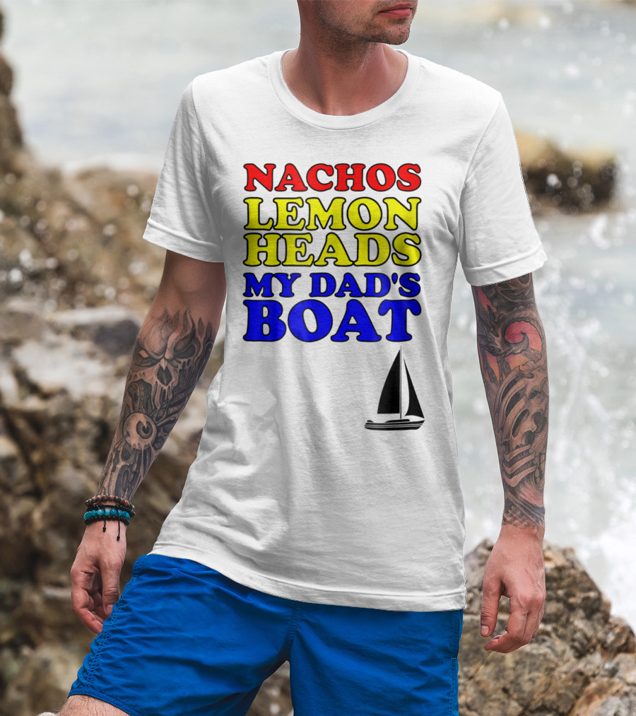 Nachos Lemon Heads My Dad's Boat Step Brothers Hoes T-Shirt
