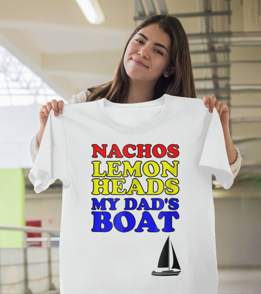 Nachos Lemon Heads My Dad's Boat Step Brothers Hoes T-Shirt