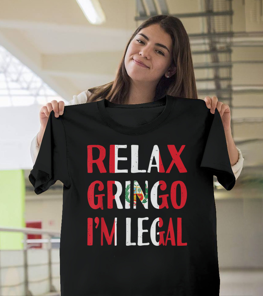 Peru Relax Gringo I'm Legal Funny Peruvian Emblem Humor T-Shirt