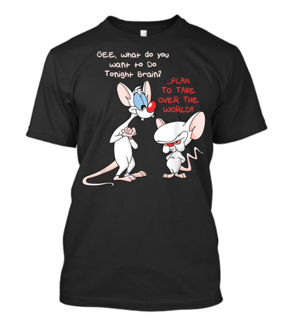 Gee What Do You Want To Do Tonight Brain Plan To Take Over The World T-Shirt