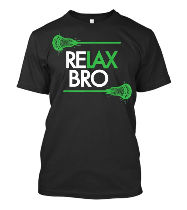 RELAX Bro Funny LaX Lacrosse Team With Lacrosse Sticks T-Shirt