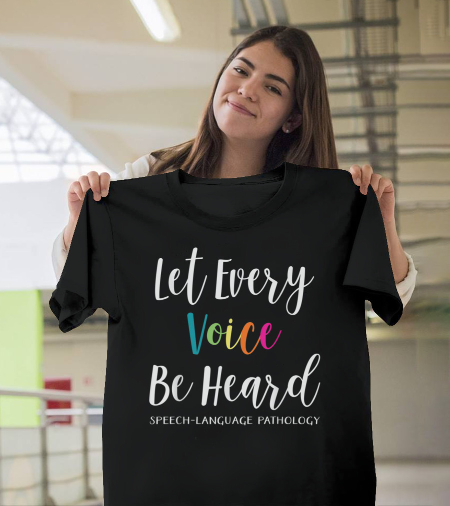 Let Every Voice Be Heard Speech Language Pathology SLP Therapist T-Shirt