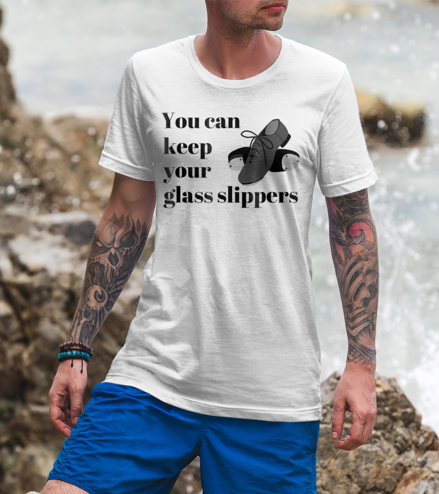 You Can Keep Your Glass Slippers Tap Dance Humor T-Shirt