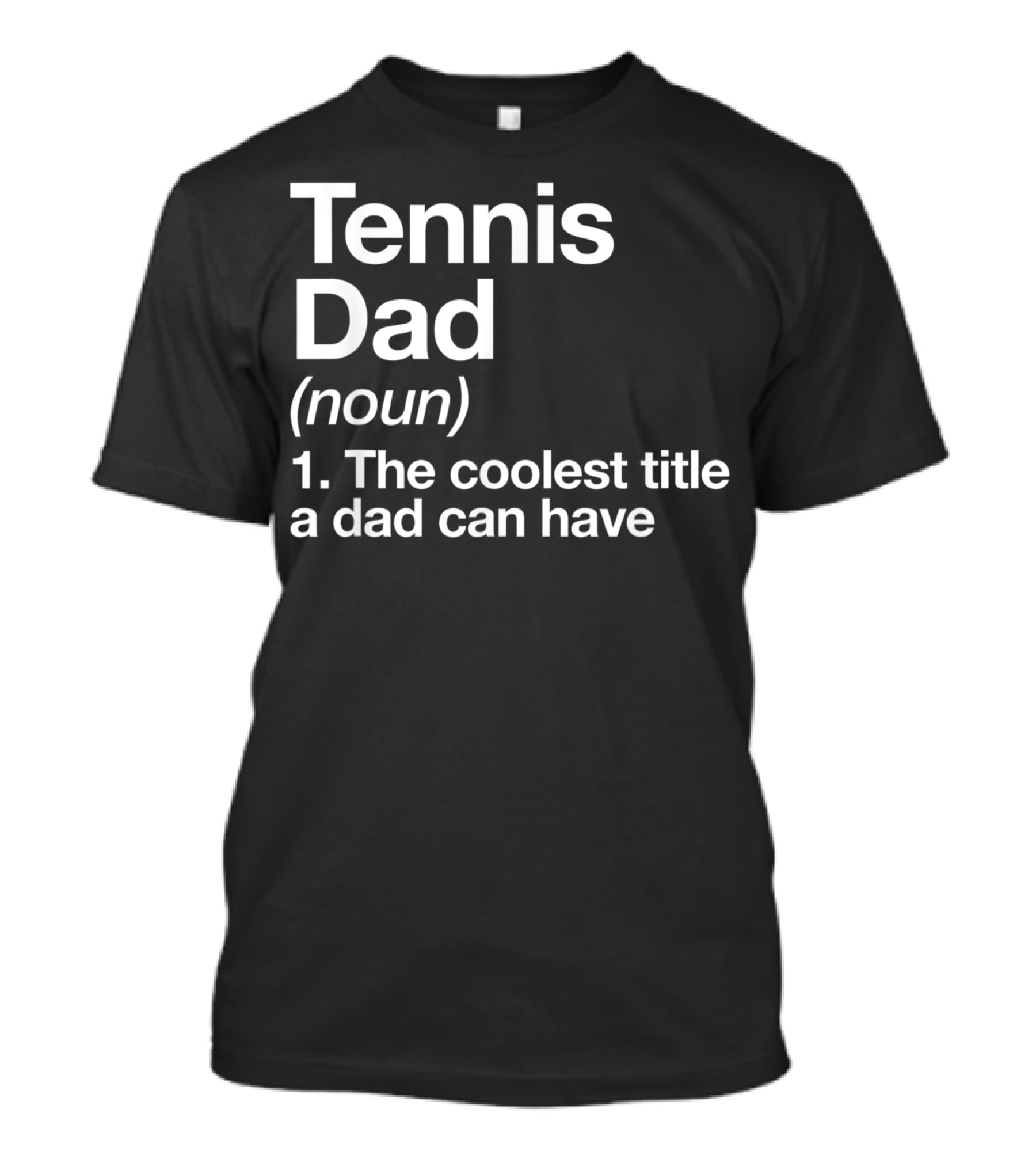 Tennis Dad Noun The Coolest Title A Dad Can Have T-Shirt