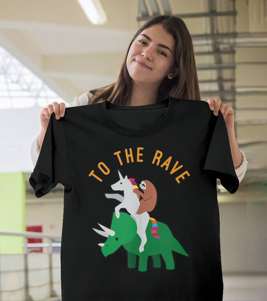 To The Rave Unicorn Sloth Riding Dinosaur EDM Funny T-Shirt