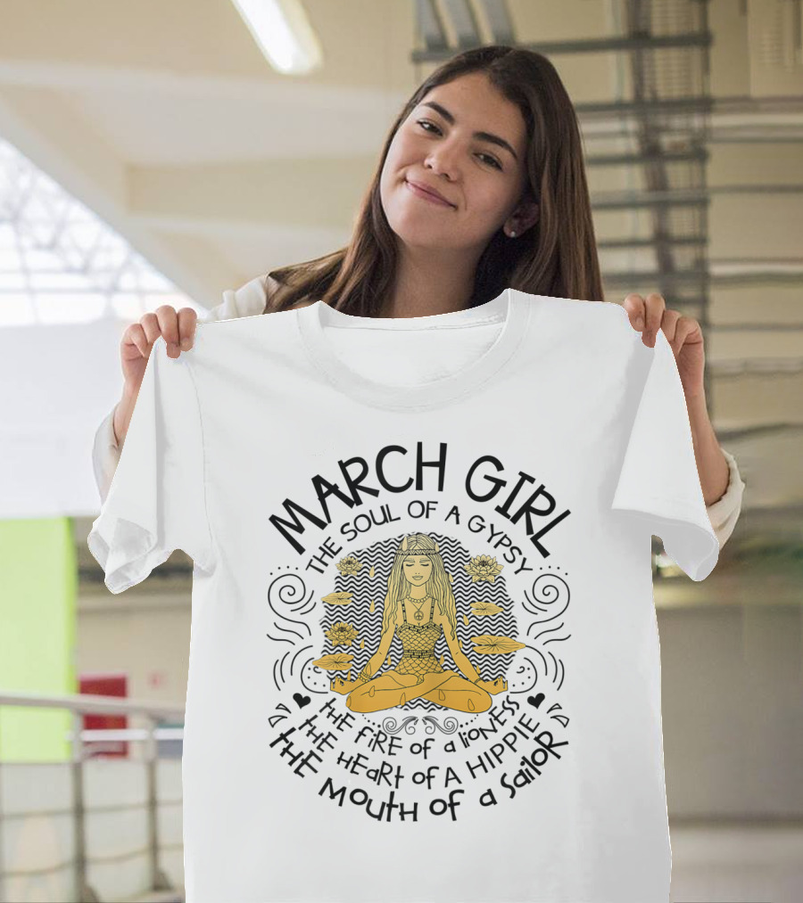 MARCH GIRL The Soul of a Gypsy The Fire of a Lioness The Heart of a Hippie The Mouth of a Sailor T-Shirt