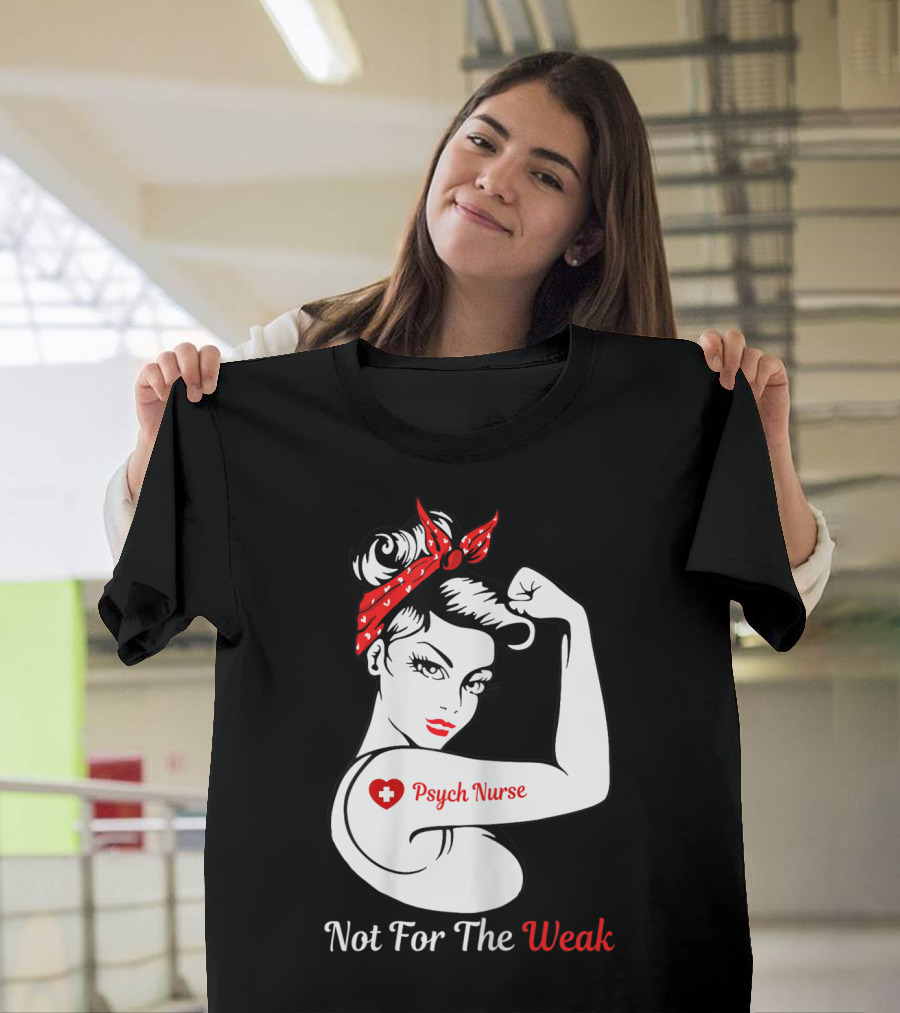 Psych Nurse Not For The Weak Rosie The Riveter T-Shirt