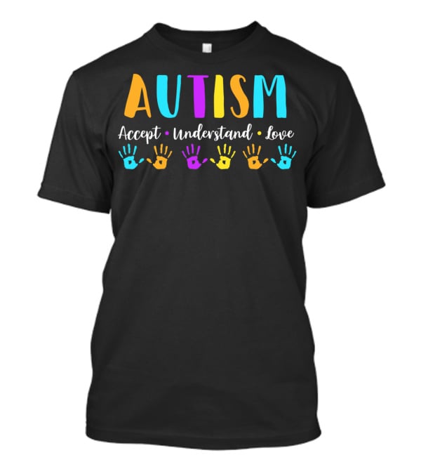 Autism Accept Understand Love Autism Awareness Colorful Handprints T-Shirt