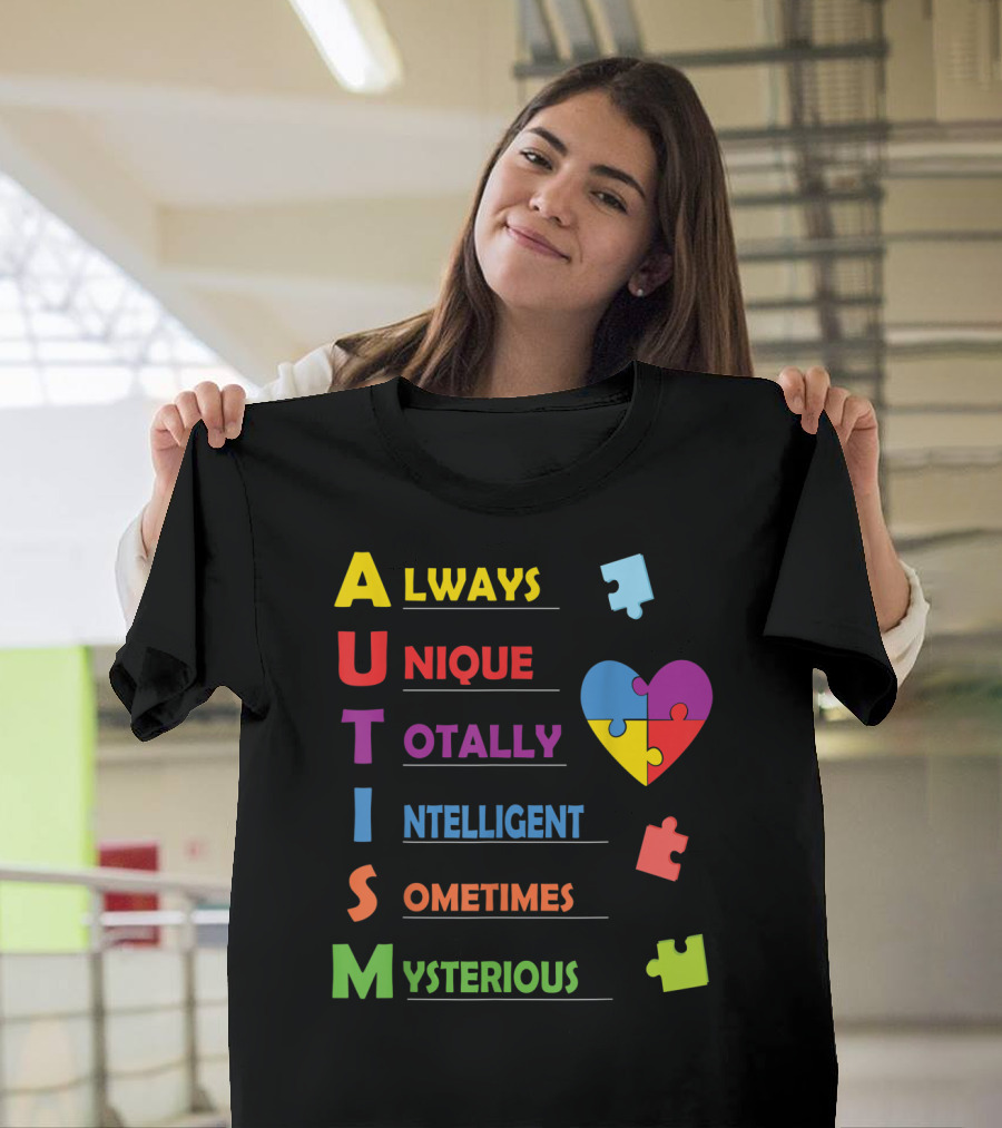 Always Unique Totally Intelligent Sometimes Mysterious Autism Awareness Heart Puzzle Piece T-Shirt