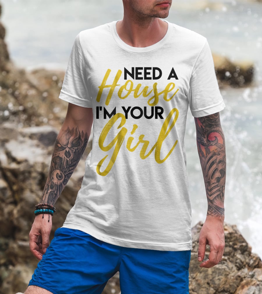 Need A House I'm Your Girl Real Estate Investor T-Shirt