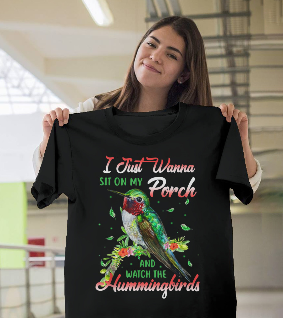 I Just Wanna Sit On My Porch And Watch The Hummingbirds T-Shirt