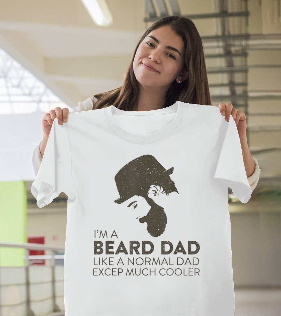 I'm A Beard Dad Like A Normal Dad Except Much Cooler T-Shirt